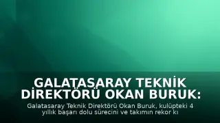 Galatasaray Teknik Direktörü Okan Buruk: "Her maçı kazanarak, her maça, kupaya odaklanarak Galatasaray rekorlar kırıyor"