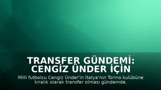 Transfer Gündemi: Cengiz Ünder İçin İtalya Hamlesi